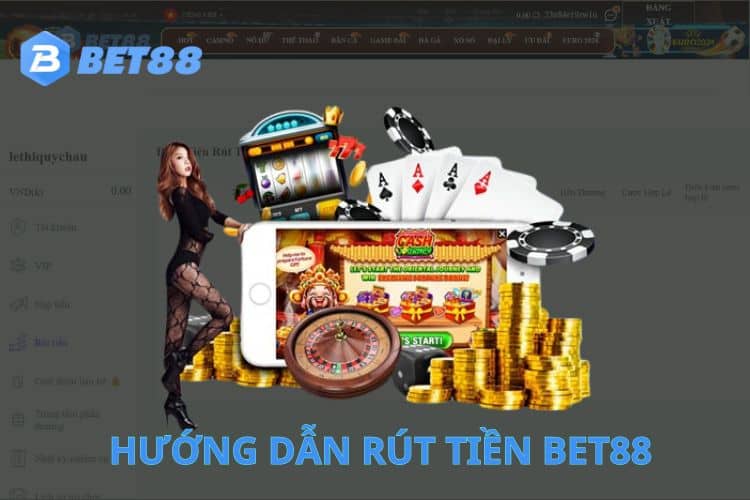 Hướng dẫn rút tiền Bet88